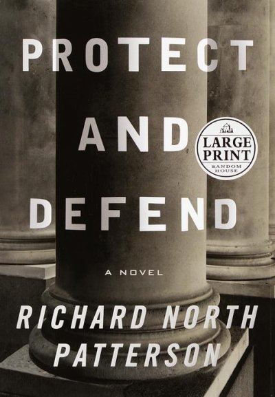 Protect and defend : a novel / by Richard North Patterson.