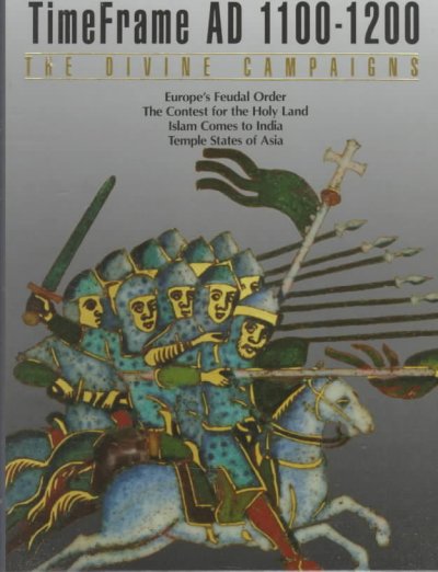 The Divine campaigns : timeframe AD 1100-1200 / by the editors of Time-Life Books.