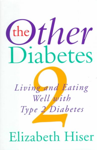 The other diabetes : living and eating well with type 2 diabetes / Elizabeth Hiser.