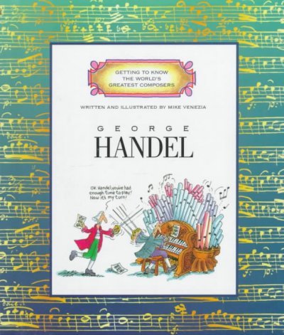 George Handel / written and illustrated by Mike Venezia.