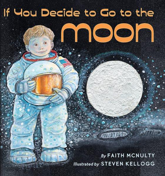 If you decide to go to the moon / by Faith McNulty ; illustrated by Steven Kellogg.
