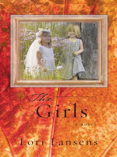 The girls / Lori Lansens.