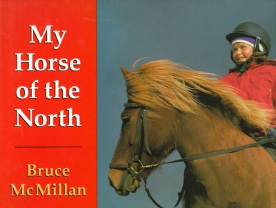 My horse of the North / written and photo-illustrated by Bruce McMillan.