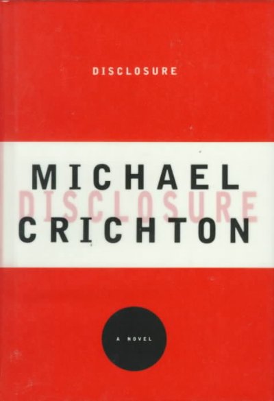 Disclosure : a novel / by Michael Crichton.