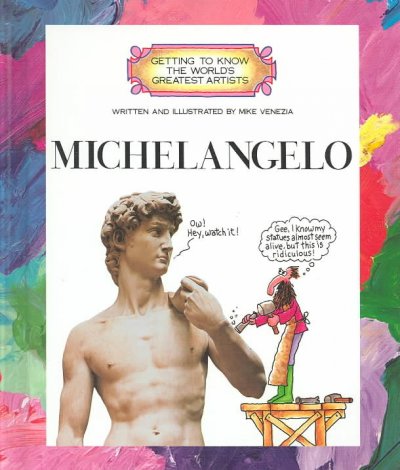 Michelangelo / written and illustrated by Mike Venezia ; consultant, Meg Moss.