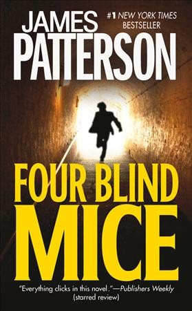 Four blind mice : a novel / by James Patterson.