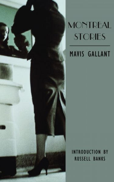 Montreal stories / by Mavis Gallant ; selected and with an introduction by Russell Banks.