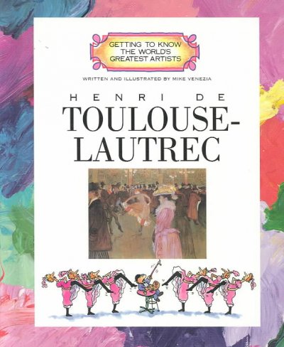 Henri de Toulouse-Lautrec / written and illustrated by Mike Venezia ; consultant, Meg Moss.