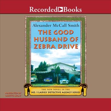 The good husband of Zebra Drive [sound recording] / by Alexander McCall Smith.