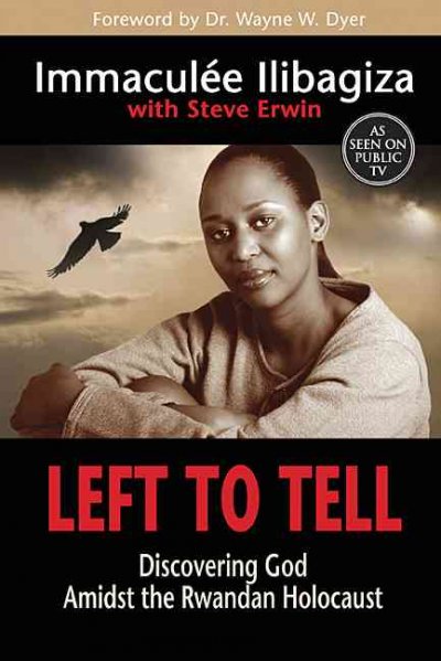 Left to tell : discovering God amidst the Rwandan holocaust / ImmaculÂ©e Ilibagiza, with Steve Erwin.