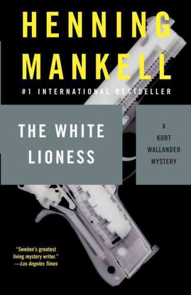 The white lioness : Book 3, Kurt Wallander Mystery / Henning Mankell ; translated from the Swedish by Laurie Thompson.