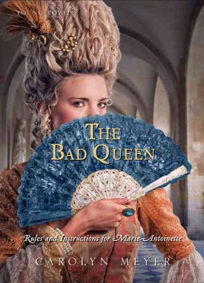 The bad queen : rules and instructions for Marie-Antoinette / Carolyn Meyer.