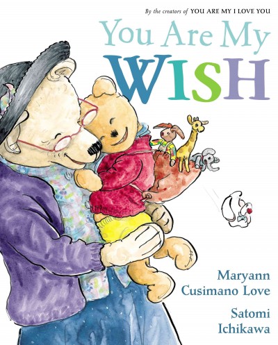 You are my wish / Maryann Cusimano Love ; illustrated by Satomi Ichikawa.