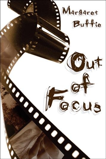 Out of focus / by Margaret Buffie.