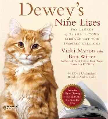 Dewey's nine lives : the legacy of the small-town library cat who inspired millions / Vicki Myron, with Bret Witter.