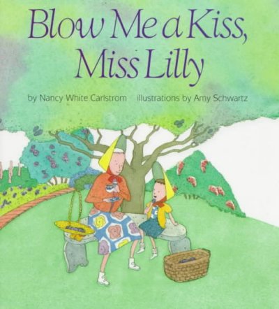 Blow me a kiss, Miss Lilly / by Nancy White Carlstrom ; illustrations by Amy Schwartz.