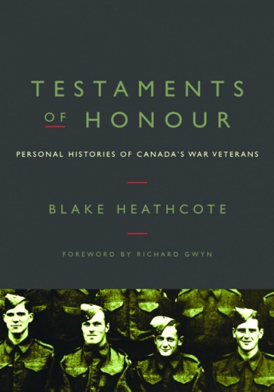Testaments of honour : personal histories from Canada's war veterans / Blake Heathcote ; foreword by Richard Gwyn.