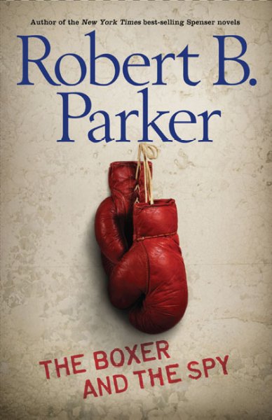 The boxer and the spy / Robert B. Parker.