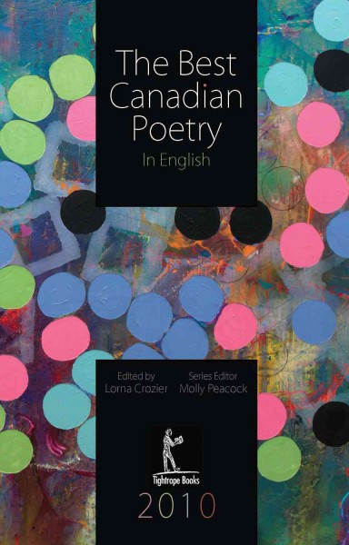 The best Canadian poetry in English, 2010 [text] / edited by Lorna Crozier ; series editor, Molly Peacock.
