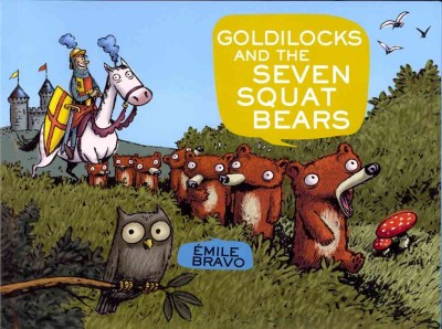 Goldilocks and the seven squat bears / Emile Bravo ; [translation, J. Gustave McBride].