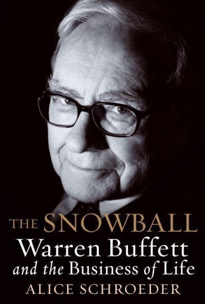 The snowball : Warren Buffett and the business of life / Alice Schroeder.