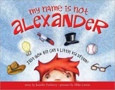 My name is not Alexander / story by Jennifer Fosberry ; pictures by Mike Litwin.