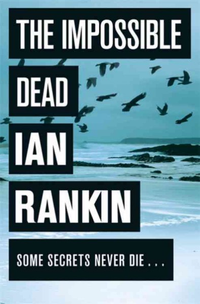 The impossible dead / Ian Rankin.