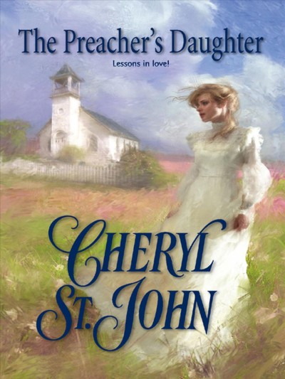 The preacher's daughter [electronic resource] / Cheryl St. John.