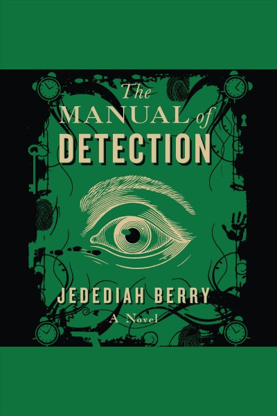 The manual of detection [electronic resource] : [a novel] / Jedediah Berry.