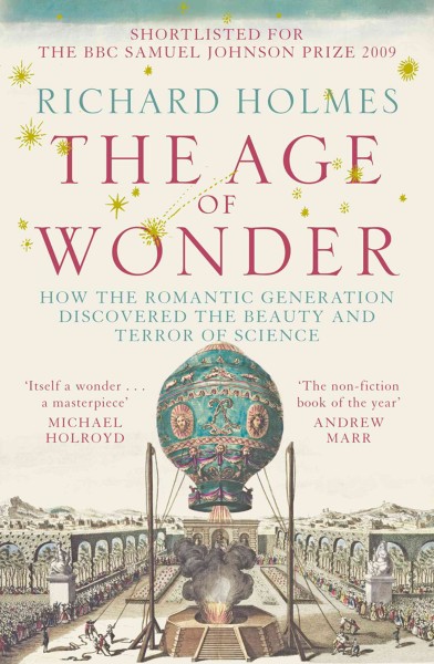 The age of wonder [electronic resource] : how the Romantic generation discovered the beauty and terror of science / Richard Holmes.