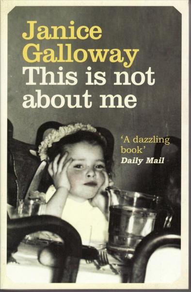 This is not about me [electronic resource] / Janice Galloway.