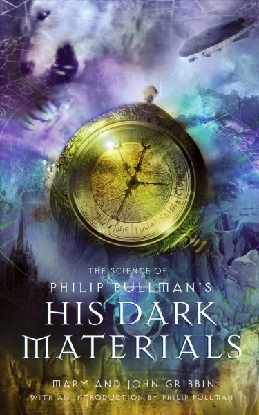 The science of Philip Pullman's His dark materials [electronic resource] / Mary and John Gribbin ; with an introduction by Philip Pullman.