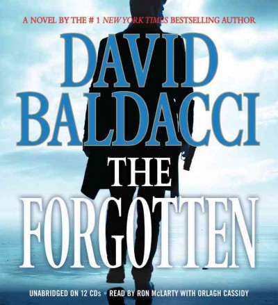 The forgotten  [sound recording (CD)] / written by David Baldacci ; read by Ron McLarty ; with Orlagh Cassidy.