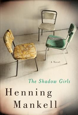 The shadow girls / Henning Mankell ; translated from the Swedish by Ebba Segerberg.