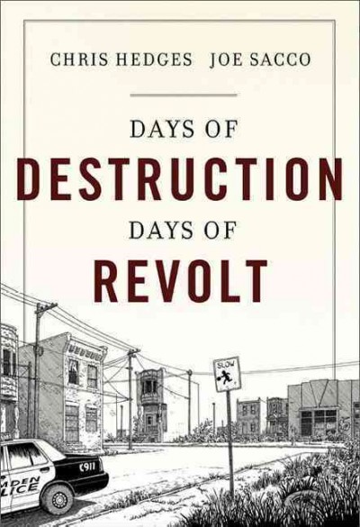 Days of destruction, days of revolt / Chris Hedges and Joe Sacco.