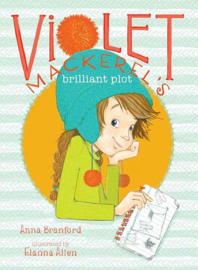 Violet Mackerel's brilliant plot / Anna Branford ; illustrated by Elanna Allen.