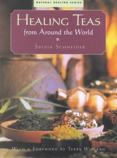 Healing teas from around the world / by Sylvia Schneider ; with a foreword by Terry Willard.