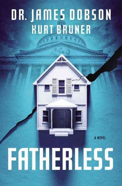 Fatherless : a novel / James Dobson and Kurt Bruner.