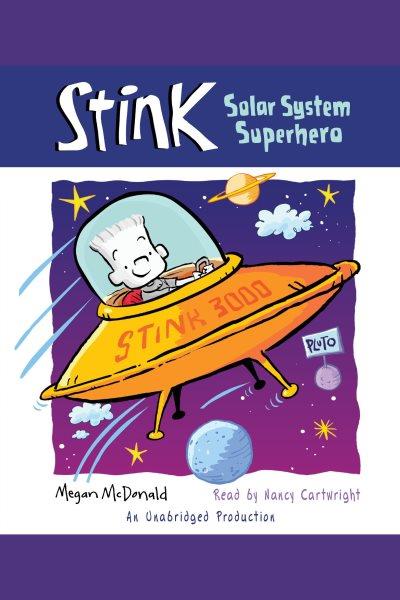 Stink [electronic resource] : solar system superhero / Megan McDonald.