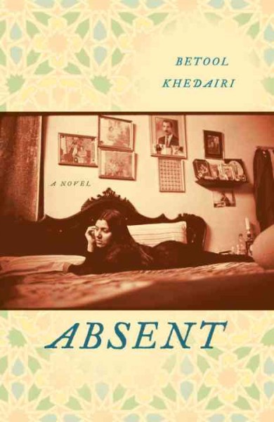 Absent [electronic resource] : a novel / Betool Khedairi ; translated by Muhayman Jamil.