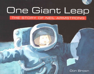 One giant leap [electronic resource] : the story of Neil Armstrong / Don Brown.
