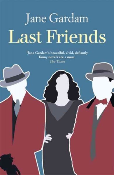 Last friends / Jane Gardam.