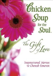 Chicken soup for the soul [video recording (DVD)] : the gift of love / [presented by] Chicken Soup for the Soul and DB Miller Pictures in association with Heat and 3PM ; produced by W. J. Tomlinson ; written by C. J. Wells.