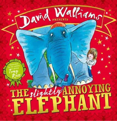 The slightly annoying elephant / David Walliams ; illustrated by Tony Ross.