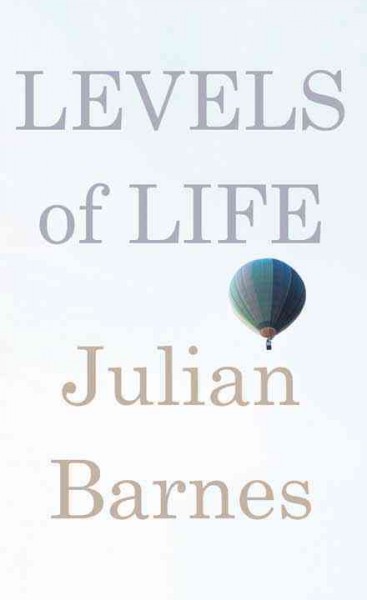 Levels of life [large print] / Julian Barnes.