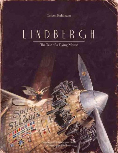 Lindbergh : the tale of a flying mouse / Torben Kuhlmann ; English text by Suzanne Levesque.