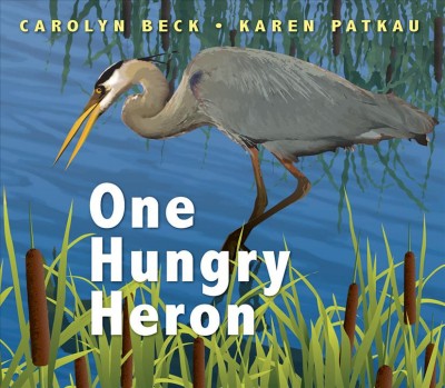 One hungry heron / Carolyn Beck ; illustrated by Karen Patkau.