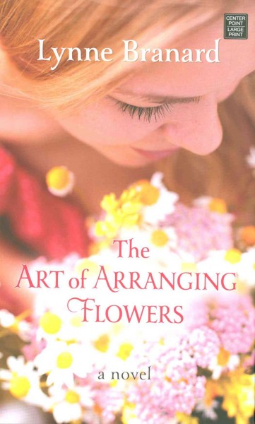 The art of arranging flowers / Lynne Branard.
