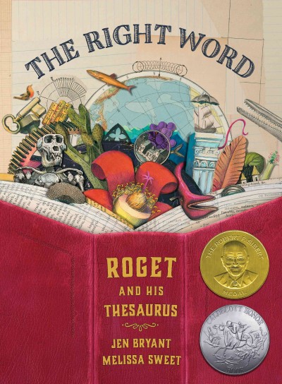 The right word : Roget and his thesaurus / by Jen Bryant ; illustrated by Melissa Sweet.