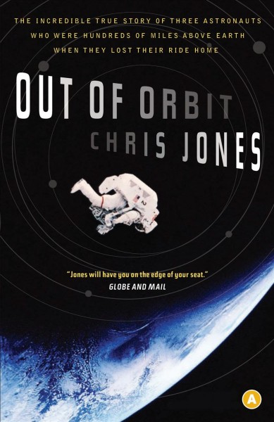 Out of orbit [electronic resource] : the true story of how three astronauts found themselves hundreds of miles above the earth with no way home / Chris Jones.